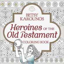 Heroines of the Old Testament Coloring Book by Betsy Karounos