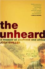 The Unheard: A Memoir of Deafness and Africa by Josh Swiller