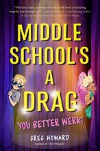  Middle School's a Drag (You Better Werk) by Greg Howard 
