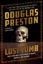 The Lost Tomb: And Other Real-Life Stories of Bones, Burials and Murder by Preston Douglas 