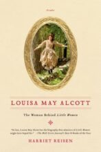 Louisa May Alcott: The Woman Behind Little Women by Harriet Reisen 